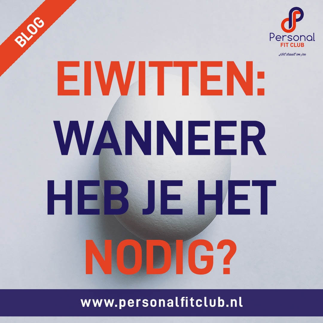 Personal Fit Club - Eiwitten wanneer heb je het nodig