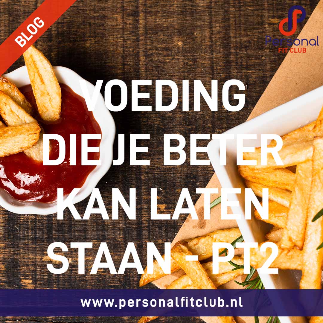 Personal Fit Club - Voedingsmiddelen die je beter kan laten staan - deel 2